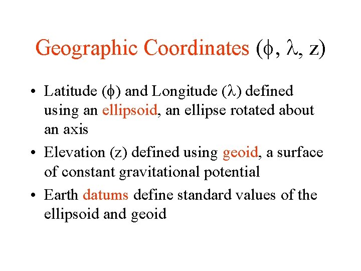 Geographic Coordinates (f, , z) • Latitude (f) and Longitude ( ) defined using Geographic Coordinates (f, , z) • Latitude (f) and Longitude ( ) defined using