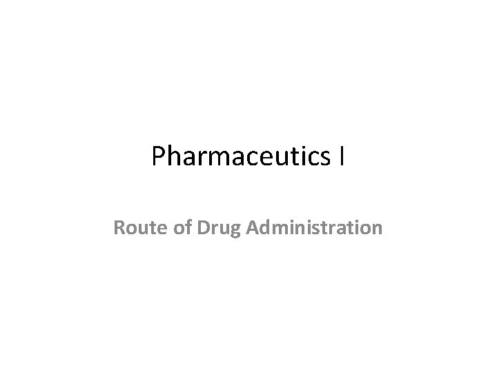 Pharmaceutics I Route of Drug Administration 