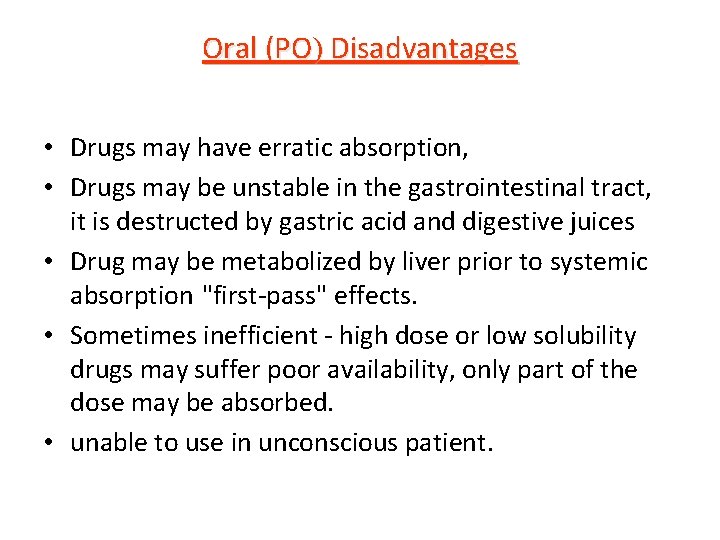 Oral (PO) Disadvantages • Drugs may have erratic absorption, • Drugs may be unstable