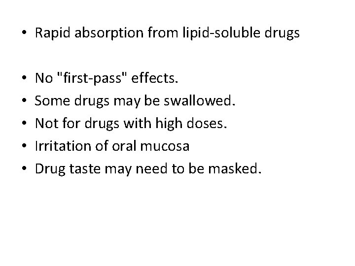  • Rapid absorption from lipid-soluble drugs • • • No "first-pass" effects. Some