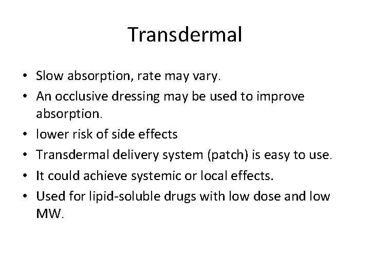 Transdermal • Slow absorption, rate may vary. • An occlusive dressing may be used