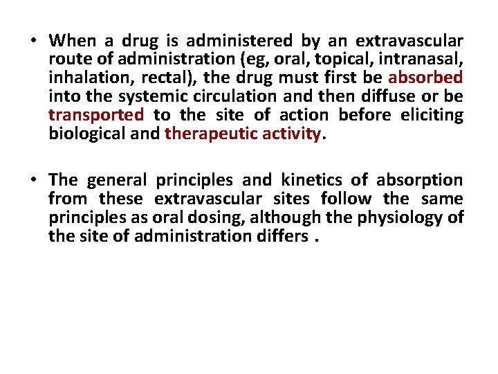  • When a drug is administered by an extravascular route of administration (eg,