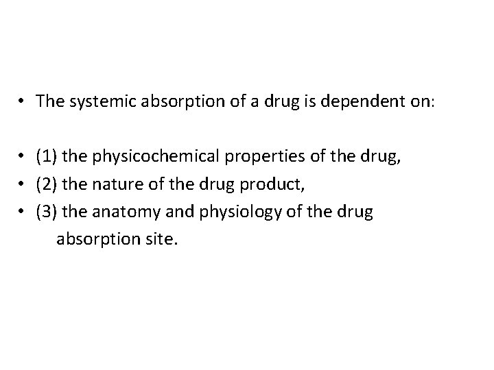  • The systemic absorption of a drug is dependent on: • (1) the