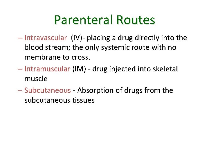 Parenteral Routes – Intravascular (IV)- placing a drug directly into the blood stream; the