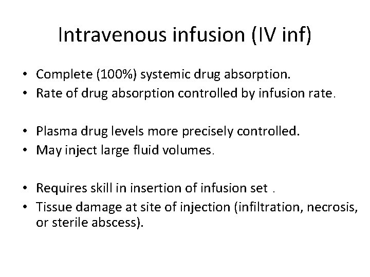 Intravenous infusion (IV inf) • Complete (100%) systemic drug absorption. • Rate of drug