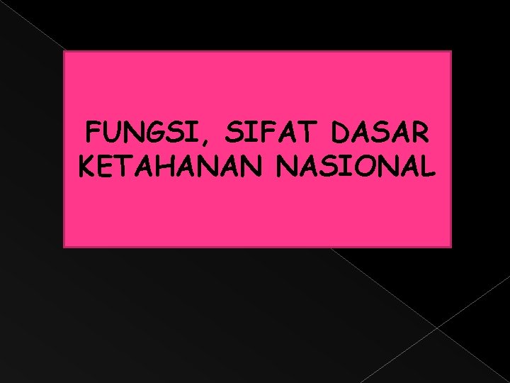 FUNGSI, SIFAT DASAR KETAHANAN NASIONAL 