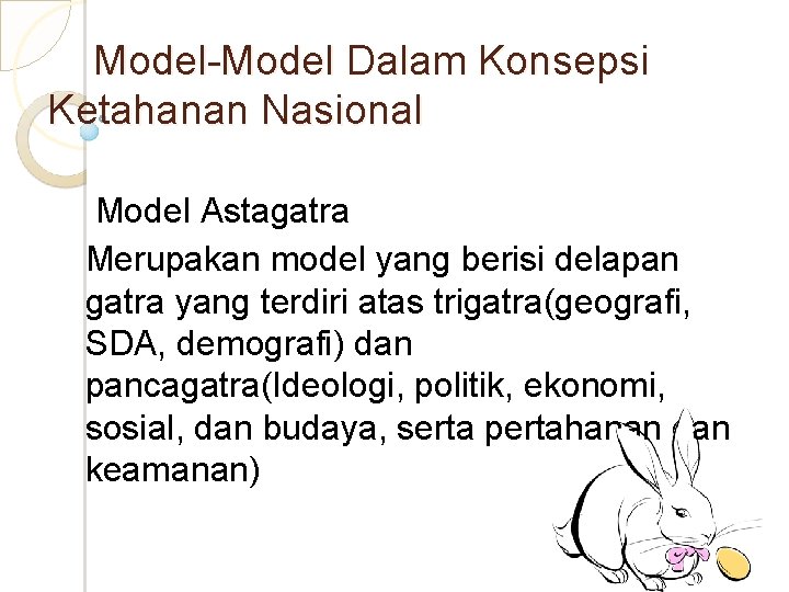 Model-Model Dalam Konsepsi Ketahanan Nasional Model Astagatra Merupakan model yang berisi delapan gatra yang