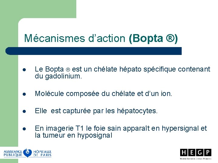 Mécanismes d’action (Bopta ®) l Le Bopta ® est un chélate hépato spécifique contenant