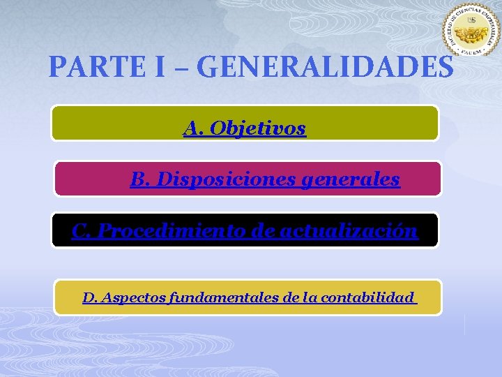 PARTE I – GENERALIDADES A. Objetivos B. Disposiciones generales C. Procedimiento de actualización D.