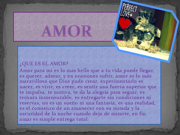 AMOR ¿QUE ES EL AMOR? Amor para mi es lo mas bello que a AMOR ¿QUE ES EL AMOR? Amor para mi es lo mas bello que a
