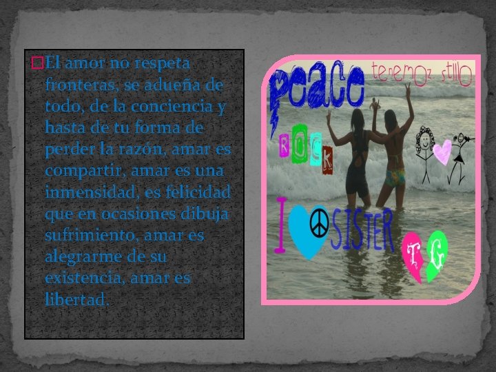 �El amor no respeta fronteras, se adueña de todo, de la conciencia y hasta �El amor no respeta fronteras, se adueña de todo, de la conciencia y hasta