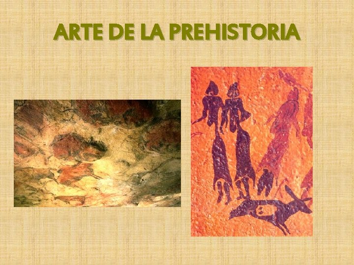 ARTE DE LA PREHISTORIA ARTE DE LA PREHISTORIA