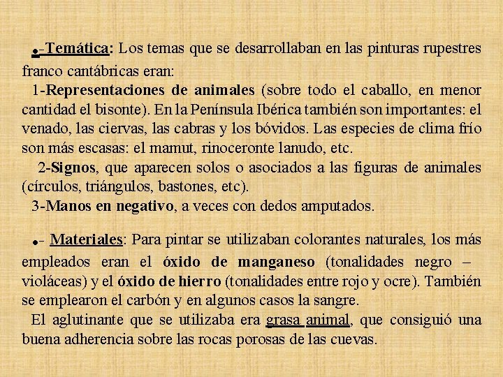 . -Temática: Los temas que se desarrollaban en las pinturas rupestres franco cantábricas eran: