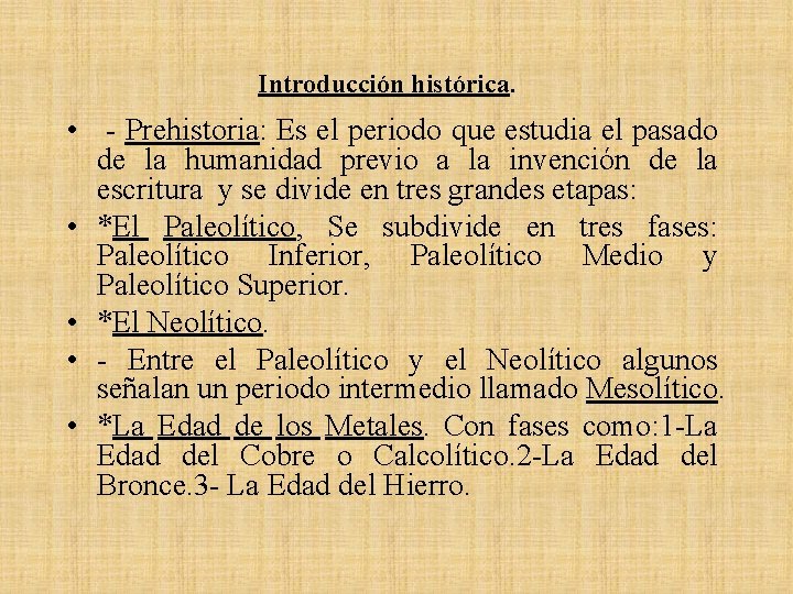 Introducción histórica. • - Prehistoria: Es el periodo que estudia el pasado de la