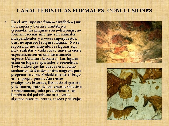 CARACTERÍSTICAS FORMALES, CONCLUSIONES • En el arte rupestre franco-cantábrico (sur de Francia y Cornisa