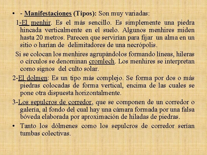  • - Manifestaciones (Tipos): Son muy variadas: 1 -El menhir. Es el más