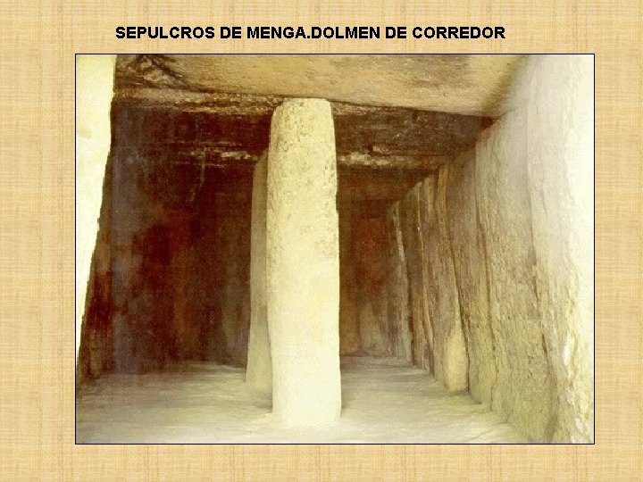 SEPULCROS DE MENGA. DOLMEN DE CORREDOR 