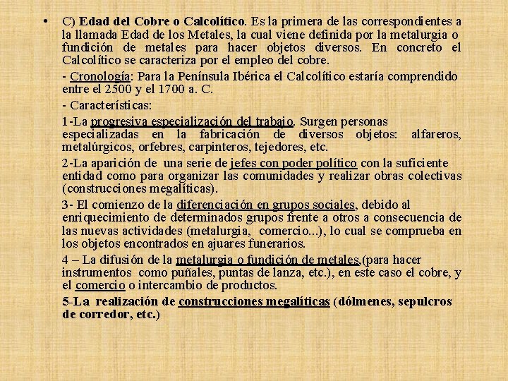 • C) Edad del Cobre o Calcolítico. Es la primera de las correspondientes • C) Edad del Cobre o Calcolítico. Es la primera de las correspondientes