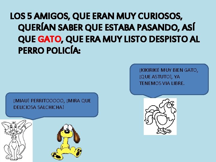 LOS 5 AMIGOS, QUE ERAN MUY CURIOSOS, QUERÍAN SABER QUE ESTABA PASANDO, ASÍ QUE