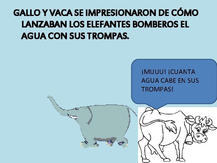 GALLO Y VACA SE IMPRESIONARON DE CÓMO LANZABAN LOS ELEFANTES BOMBEROS EL AGUA CON