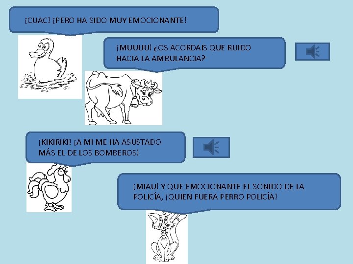 ¡CUAC! ¡PERO HA SIDO MUY EMOCIONANTE! ¡MUUUU! ¿OS ACORDAIS QUE RUIDO HACIA LA AMBULANCIA?