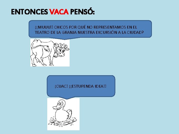 ENTONCES VACA PENSÓ: ¡¡MUUU!! CHICOS POR QUÉ NO REPRESENTAMOS EN EL TEATRO DE LA