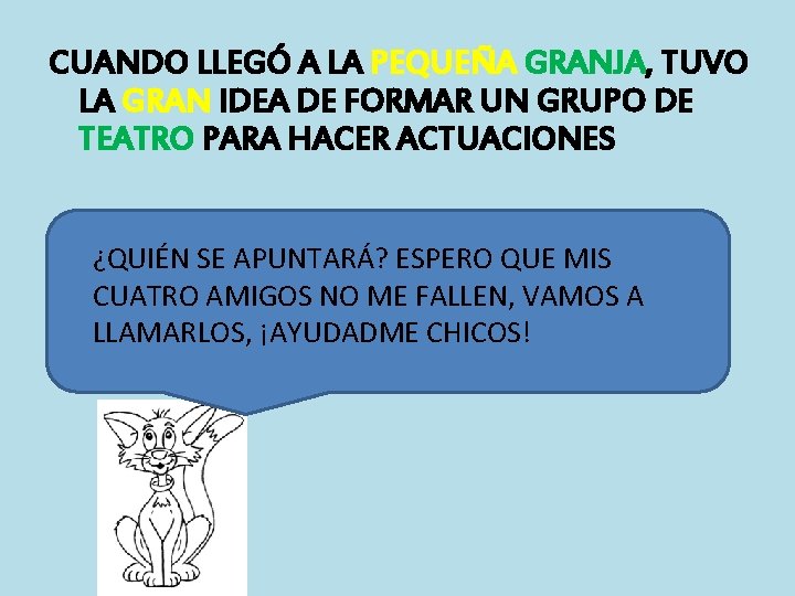 CUANDO LLEGÓ A LA PEQUEÑA GRANJA, TUVO LA GRAN IDEA DE FORMAR UN GRUPO