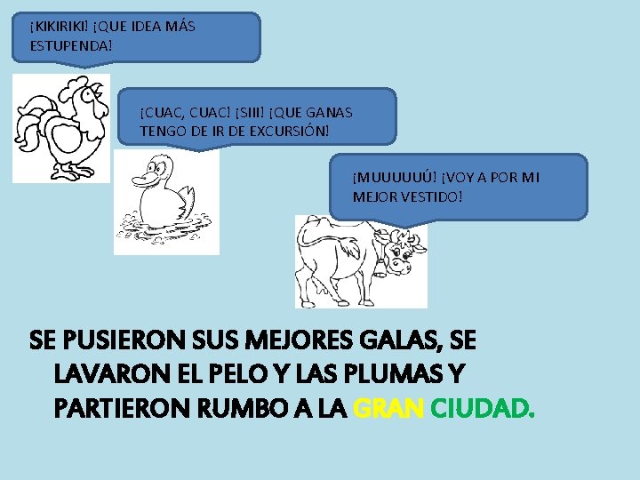 ¡KIKIRIKI! ¡QUE IDEA MÁS ESTUPENDA! ¡CUAC, CUAC! ¡SIII! ¡QUE GANAS TENGO DE IR DE