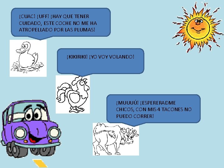 ¡CUAC! ¡UFF! ¡HAY QUE TENER CUIDADO, ESTE COCHE NO ME HA ATROPELLADO POR LAS