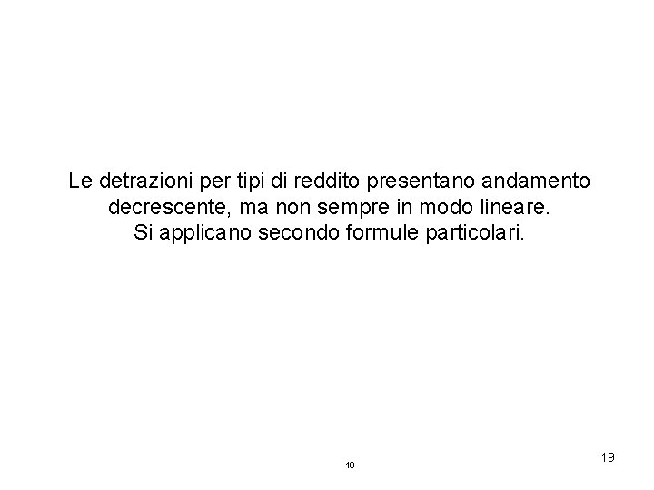 Le detrazioni per tipi di reddito presentano andamento decrescente, ma non sempre in modo