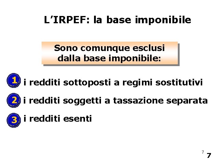 L’IRPEF: la base imponibile Sono comunque esclusi dalla base imponibile: 1 i redditi sottoposti
