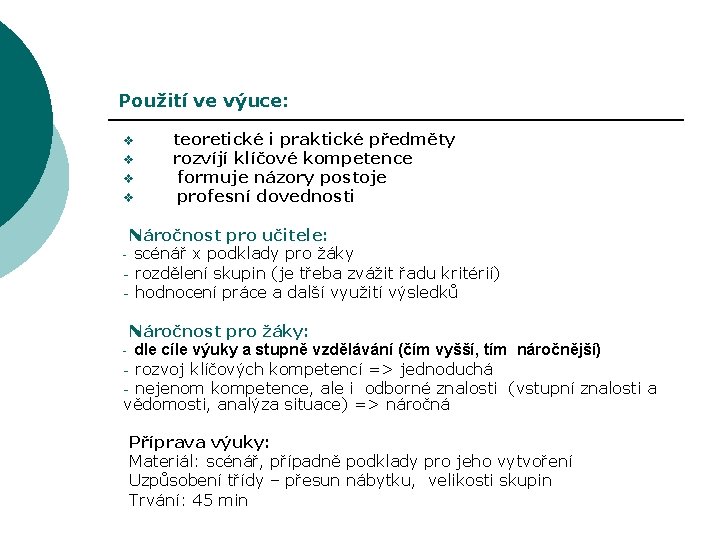 Použití ve výuce: v v teoretické i praktické předměty rozvíjí klíčové kompetence formuje názory