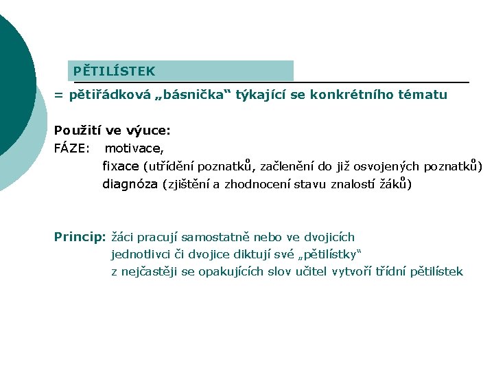 PĚTILÍSTEK = pětiřádková „básnička“ týkající se konkrétního tématu Použití ve výuce: FÁZE: motivace, fixace