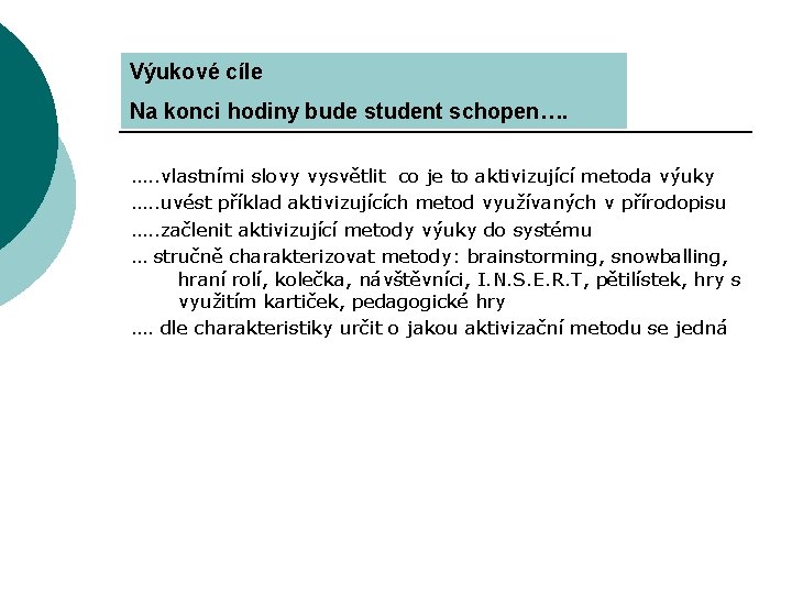 Výukové cíle Na konci hodiny bude student schopen…. …. . vlastními slovy vysvětlit co