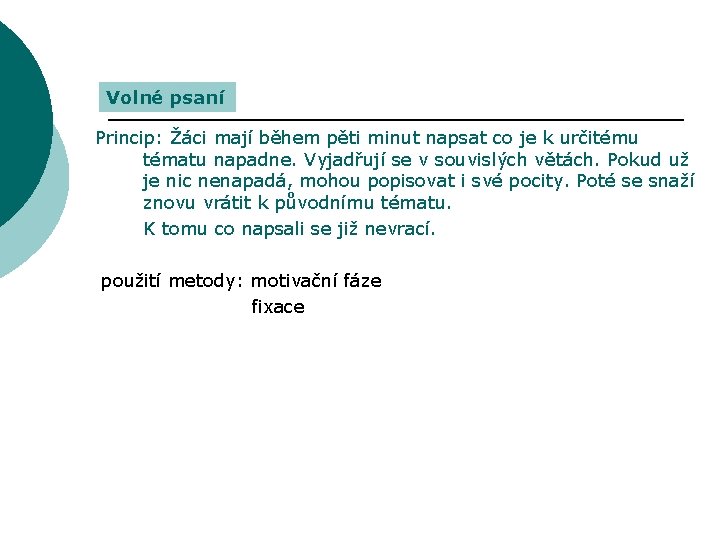 Volné psaní Princip: Žáci mají během pěti minut napsat co je k určitému tématu