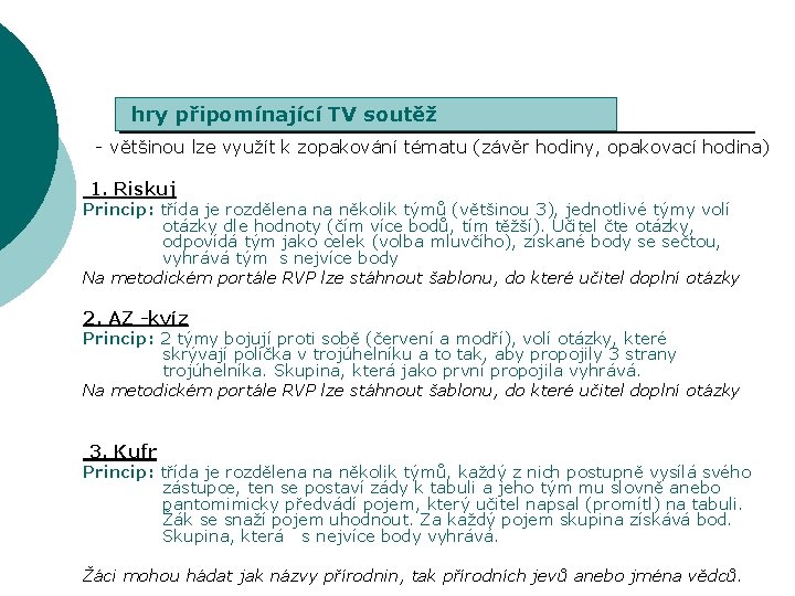 hry připomínající TV soutěž - většinou lze využít k zopakování tématu (závěr hodiny, opakovací