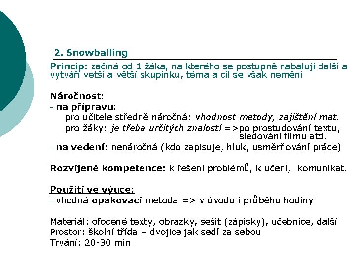 2. Snowballing Princip: začíná od 1 žáka, na kterého se postupně nabalují další a