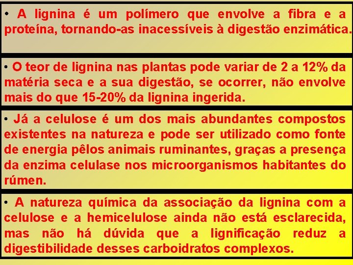• A lignina é um polímero que envolve a fibra e a proteína, • A lignina é um polímero que envolve a fibra e a proteína,