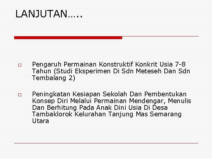 LANJUTAN…. . o o Pengaruh Permainan Konstruktif Konkrit Usia 7 -8 Tahun (Studi Eksperimen