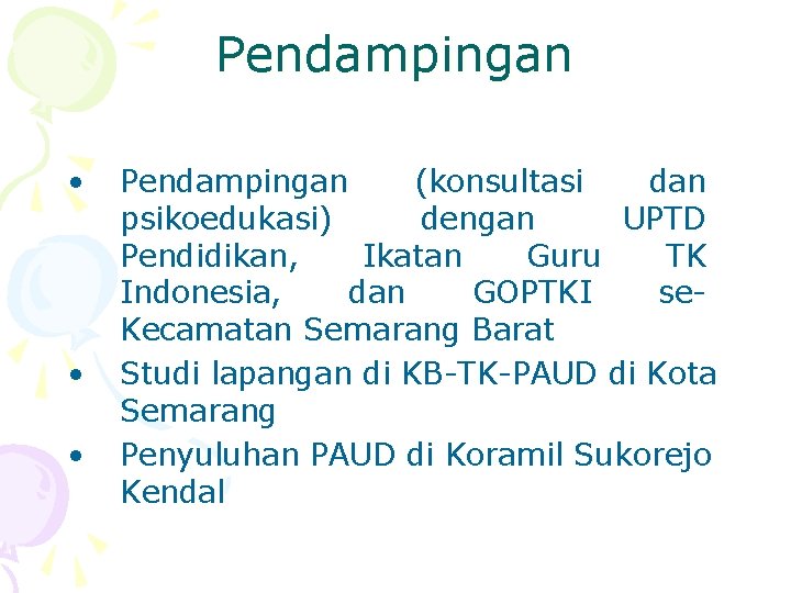 Pendampingan • • • Pendampingan (konsultasi dan psikoedukasi) dengan UPTD Pendidikan, Ikatan Guru TK