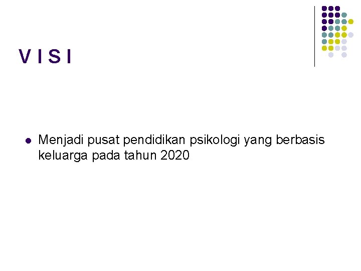 VISI l Menjadi pusat pendidikan psikologi yang berbasis keluarga pada tahun 2020 