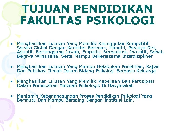 TUJUAN PENDIDIKAN FAKULTAS PSIKOLOGI • Menghasilkan Lulusan Yang Memiliki Keunggulan Kompetitif Secara Global Dengan