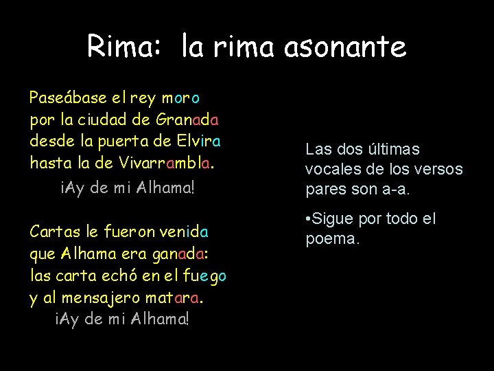 Rima: la rima asonante Paseábase el rey moro por la ciudad de Granada desde