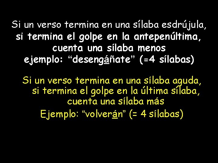 Si un verso termina en una sílaba esdrújula, si termina el golpe en la