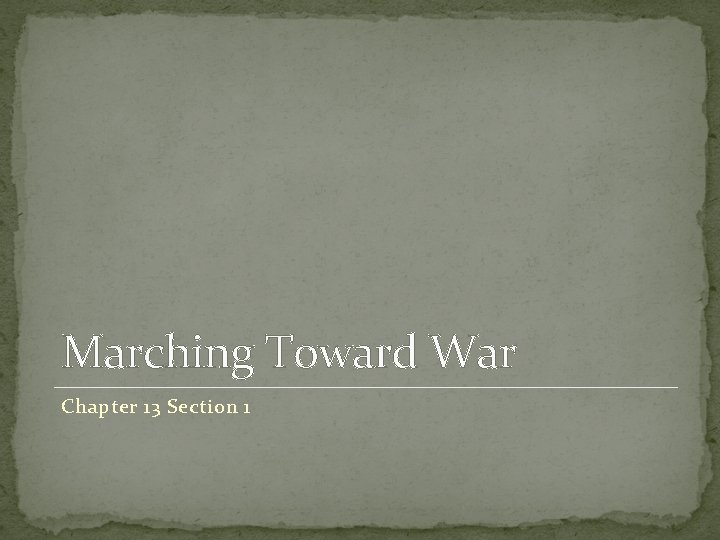 Marching Toward War Chapter 13 Section 1 
