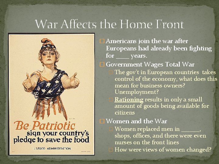 War Affects the Home Front � Americans join the war after Europeans had already