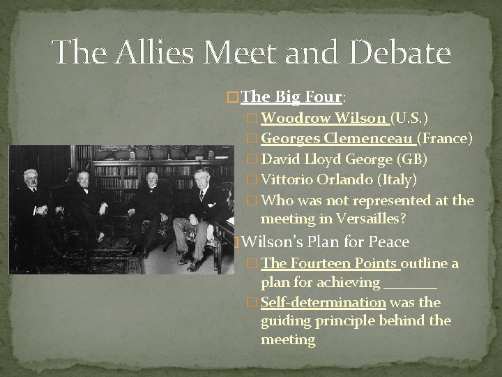 The Allies Meet and Debate � The Big Four: � Woodrow Wilson (U. S.