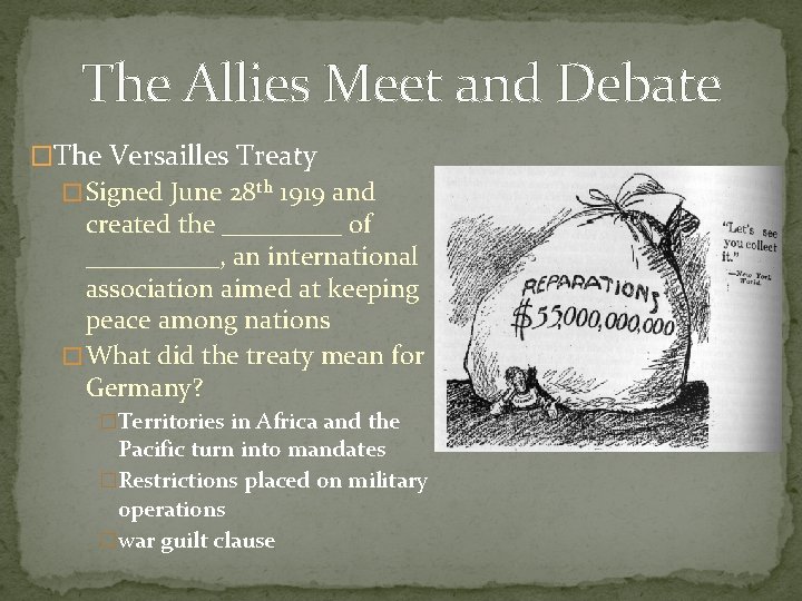 The Allies Meet and Debate �The Versailles Treaty � Signed June 28 th 1919