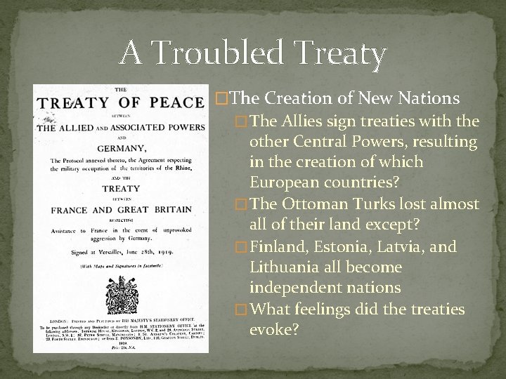 A Troubled Treaty �The Creation of New Nations � The Allies sign treaties with