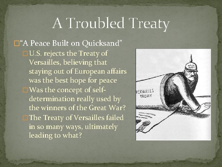 A Troubled Treaty �“A Peace Built on Quicksand” � U. S. rejects the Treaty
